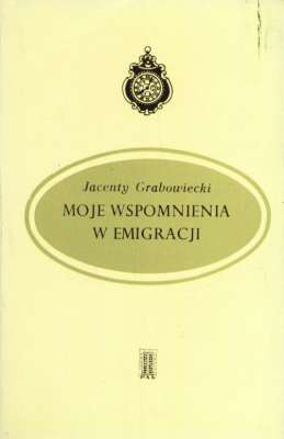 Moje wspomnienia w emigracji. Od roku 1831 do 1854 spisane w Marsylii