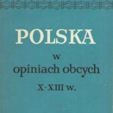 Polska w opiniach obcych X – XIII w.