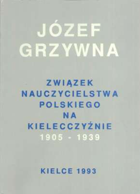 Związek Nauczycielstwa Polskiego na Kielecczyźnie 1905 – 1939