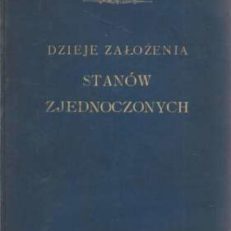 Dzieje założenia Stanów Zjednoczonych Północnej Ameryki. Z 3 mapkami.
