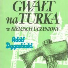 Gwałt na Turka w Kielcach uczyniony i Bóg wie co za przygody poczciwych rycerskich ludzi