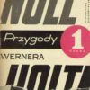 Przygody Wernera Holta. Część pierwsza. Historia pewnej młodości. Część druga. Historia pewnego powrotu.