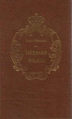 Herbarz polski... powiększony dodatkami z późniejszych autorów, rękopismów, dowodów urzędowych i wydany przez Jana Nepomucena Bobrowicza. Tom I-X.