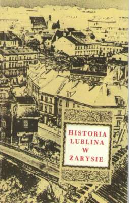 HISTORIA Lublina w zarysie 1317 – 1968