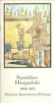 STANISLAW Hiszpański 1904 – 1975. Grafika. Malarstwo. Rysunek. Galeria Letnia czerwiec – sierpień 1985 Muzeum Kazimierza Dolnego