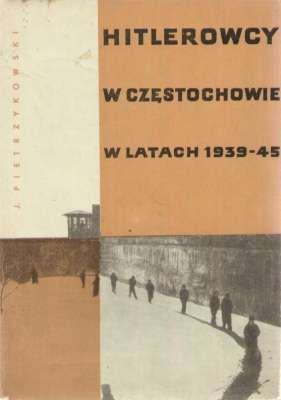 Hitlerowcy w Częstochowie w latach 1939 – 1945