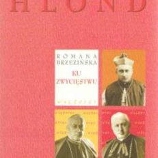 Ku zwycięstwu. Rzecz o kardynale Auguście Hlondzie