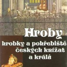 Hroby, hrobky a pohřebište českych knižat a kralů.