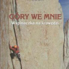 Góry we mnie. Wspinaczka na krawędzi. Z wywiadami Karin Steinbach. Przekład Małgorzata Kiełkowska.