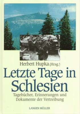 LETZTE Tage in Schlesien. Tagebücher, Erinnerungen und Dokumente der Vertreibung