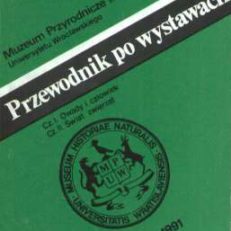 PRZEWODNIK po wystawach Muzeum Przyrodniczego we Wrocławiu. Część I i II pod redakcją Andrzeja Wiktora. 