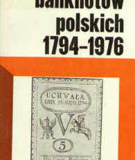 Ilustrowany katalog banknotów polskich 1794-1976. Wydanie III rozszerzone i uzupełnione.