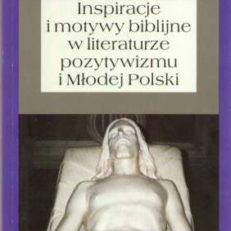 INSPIRACJE i motywy biblijne w literaturze pozytywizmu i Młodej Polski