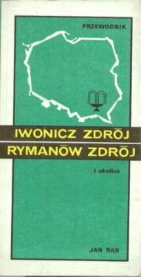 Iwonicz Zdrój Rymanów Zdrój i okolice. Przewodnik. Wydanie II poprawione i uzupełnione.