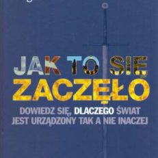 JAK to się zaczęło. Dowiedz się, dlaczego świat jest urządzony tak a nie inaczej