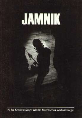 JAMNIK. 40 lat Krakowskiego Klubu Taternictwa Jaskiniowego.