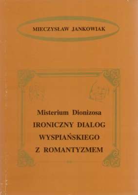 Misterium Dionizosa. Ironiczny dialog Wyspiańskiego z romantyzmem