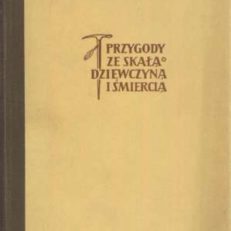 Przygody ze skałą dziewczyną i śmiercią. Wspomnienia z Tatr.