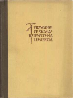 Przygody ze skałą dziewczyną i śmiercią. Wspomnienia z Tatr.