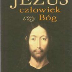 Jezus człowiek czy Bóg