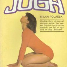 Joga. Wiedza o tym, jak poznać samego siebie, jak zyskać fizyczne i psychiczne zdrowie, jak żyć w zgodzie ze sobą i światem