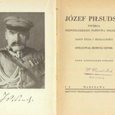 Józef Piłsudski, twórca Niepodległego Państwa Polskiego. Zarys życia i działalności. Opracował... Nowe, uzupełnione wydanie.