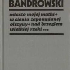 Miasto mojej matki. W cieniu zapomnianej olszyny i inne utwory.