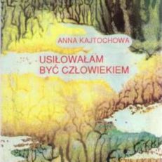 Usiłowałam być człowiekiem.