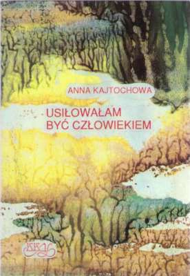 Usiłowałam być człowiekiem.