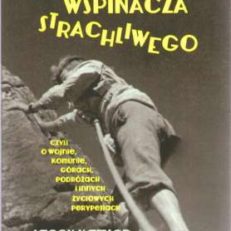 Żywot wspinacza strachliwego czyli o wojnie, komunie, górach, podróżach i innych życiowych perypetiach.