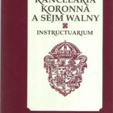 KANCELARIA Koronna a Sejm Walny. Instructuarium