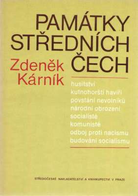 Pamatky střednych Čech. Husitstvi, kutnohorštu haviři, povstani nevolniku, narodni obrozeni, socialiste, komuniste, odboj proti nacismu, budovani socialismu.