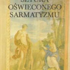 Sztuka oświeconego sarmatyzmu. Antykizacja i klasycyzacja w środowisku warszawskim czasów Jana III