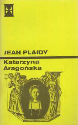 Katarzyna Aragońska. Tom I-III