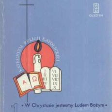 KATECHIZM religii katolickiej /tom/ 1. W Chrystusie jesteśmy Ludem Bożym. Chrystus żyje wśród nas