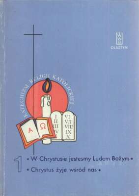KATECHIZM religii katolickiej /tom/ 1. W Chrystusie jesteśmy Ludem Bożym. Chrystus żyje wśród nas