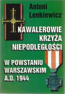 Kawalerowie Krzyża Niepodległości w powstaniu warszawskim a. d. 1944