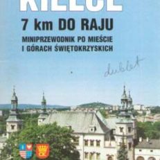 KIELCE. 7 km do Raju. Miniprzewodnik po mieście i Górach Świętokrzyskich.