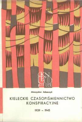 Kieleckie czasopiśmiennictwo konspiracyjne 1939 - 1945 (Noty bibliograficzne)