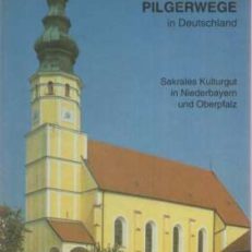 KIRCHEN Klöster Pilgerwege in Deutschland. Sakrales Kulturgut in Niederbayern und Oberpfalz.