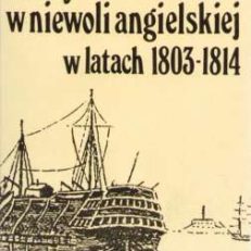 Polacy w niewoli angielskiej w latach 1803 – 1814