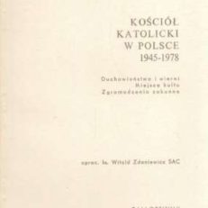 KOŚCIÓŁ Katolicki w Polsce 1945 – 1978. Duchowieństwo i wierni. Miejsca kultu. Zgromadzenia zakonne