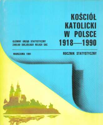 KOŚCIÓŁ katolicki w Polsce 1918 – 1990. Rocznik statystyczny