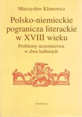 Polsko-niemieckie pogranicza literackie w XVIII wieku. Problemy uczestnictwa w dwu kulturach