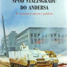 Spod Stalingradu do Andersa. W mundurze obcym i polskim