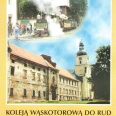 Koleją wąskotorową do Rud. Przewodnik turystyczny