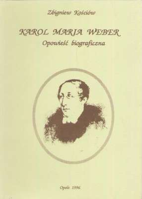 Karol Maria Weber. Opowieść biograficzna