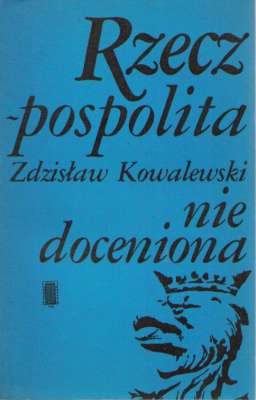 Rzeczpospolita niedoceniona. Kultura naukowa i polityczna Polski przedrozbiorowej