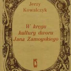 W kręgu kultury dworu Jana Zamoyskiego