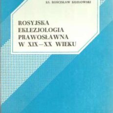 Rosyjska eklezjologia prawosławna w XIX – XX wieku. Studium historyczno-dogmatyczne